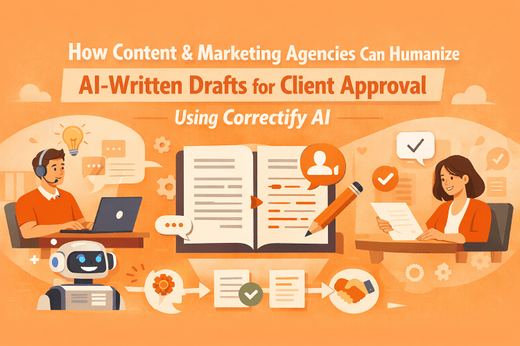 How Content & Marketing Agencies Can Humanize AI-Written Drafts for Client Approval Using Correctify AI 